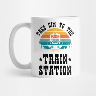 Ironic Meme Funny Train Lover Take Him To The Train Station Mug